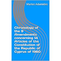 Chronology of the 9 Amendments concerning 14 Articles of the Constitution of the Republic of Cyprus of 1960 Chronology of the 9 Amendments concerning 14 Articles of the Constitution of the Republic of Cyprus of 1960 Kindle