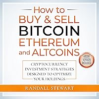How to Buy & Sell Bitcoin, Ethereum and Altcoins: Cryptocurrency Investment Strategies Designed to Optimize Your Holdings How to Buy & Sell Bitcoin, Ethereum and Altcoins: Cryptocurrency Investment Strategies Designed to Optimize Your Holdings Audible Audiobook Paperback Kindle