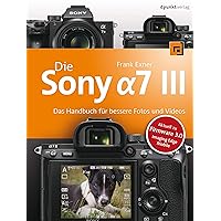 Die Sony Alpha 7 III: Das Handbuch für bessere Fotos und Videos (German Edition) Die Sony Alpha 7 III: Das Handbuch für bessere Fotos und Videos (German Edition) Kindle Hardcover