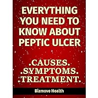 Everything you need to know about Peptic Ulcer: Causes, Symptoms, Treatment Everything you need to know about Peptic Ulcer: Causes, Symptoms, Treatment Audible Audiobook Kindle Paperback