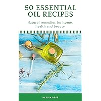 Essential Oils: Best Essential Oil and Aromatherapy Recipes: How to create essential oil and aromatherapy recipes and natural remedies for your home, health and wellness Essential Oils: Best Essential Oil and Aromatherapy Recipes: How to create essential oil and aromatherapy recipes and natural remedies for your home, health and wellness Kindle Paperback