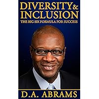 Diversity & Inclusion: The Big Six Formula for Success Diversity & Inclusion: The Big Six Formula for Success Kindle Audible Audiobook Hardcover Paperback