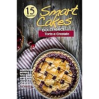 Smart Cakes. Dolci amici. Torte e crostate (Cucina botanica e dolci naturali Vol. 4) (Italian Edition)