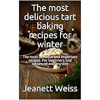 The most delicious tart baking recipes for winter: The most delicious and important recipes. For beginners and advanced and any diet