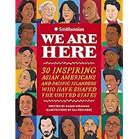 We Are Here: 30 Inspiring Asian Americans and Pacific Islanders Who Have Shaped the United States We Are Here: 30 Inspiring Asian Americans and Pacific Islanders Who Have Shaped the United States Hardcover Kindle