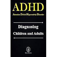 ADHD - Attention Deficit Hyperactivity Disorder. Diagnosing Children and Adults ADHD - Attention Deficit Hyperactivity Disorder. Diagnosing Children and Adults Kindle Paperback