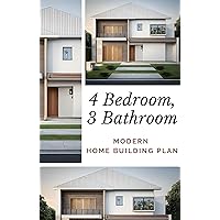Modern Home Building Plan: 4 Bedroom, 3 Bathroom with Garage and CAD File: Customizable Design and Sustainable Living Modern Home Building Plan: 4 Bedroom, 3 Bathroom with Garage and CAD File: Customizable Design and Sustainable Living Kindle Paperback