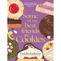 Some of My Best Friends are Cookies: Recipes for baking perfection Some of My Best Friends are Cookies: Recipes for baking perfection Hardcover