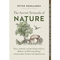 The Secret Network of Nature: Trees, Animals, and the Extraordinary Balance of All Living Things― Stories from Science and Observation (The Mysteries of Nature, 3) The Secret Network of Nature: Trees, Animals, and the Extraordinary Balance of All Living Things― Stories from Science and Observation (The Mysteries of Nature, 3) Paperback Audible Audiobook Kindle Hardcover Audio CD