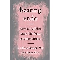 Beating Endo: How to Reclaim Your Life from Endometriosis Beating Endo: How to Reclaim Your Life from Endometriosis Paperback Audible Audiobook Kindle Hardcover Audio CD