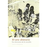 El arte abstracto: los dominios de lo invisible (Spanish Edition)