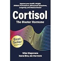 Cortisol: The Master Hormone: Improve Your Health, Weight, Fertility, Menopause, Longevity, and Reduce Stress Cortisol: The Master Hormone: Improve Your Health, Weight, Fertility, Menopause, Longevity, and Reduce Stress Kindle Paperback
