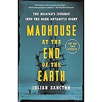 Madhouse at the End of the Earth: The Belgica's Journey into the Dark Antarctic Night Madhouse at the End of the Earth: The Belgica's Journey into the Dark Antarctic Night Audible Audiobook Paperback Kindle Hardcover Spiral-bound