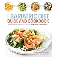 The Bariatric Diet Guide and Cookbook: Easy Recipes for Eating Well After Weight-Loss Surgery The Bariatric Diet Guide and Cookbook: Easy Recipes for Eating Well After Weight-Loss Surgery Paperback Kindle