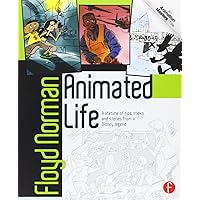 Animated Life: A Lifetime of tips, tricks, techniques and stories from an animation Legend (Animation Masters Title) Animated Life: A Lifetime of tips, tricks, techniques and stories from an animation Legend (Animation Masters Title) Paperback Kindle Hardcover Mass Market Paperback