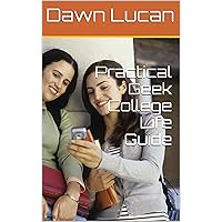 Practical Geek College Life Guide (The Smart Student Book 7)