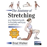 The Anatomy of Stretching, Second Edition: Your Illustrated Guide to Flexibility and Injury Rehabilitation The Anatomy of Stretching, Second Edition: Your Illustrated Guide to Flexibility and Injury Rehabilitation Paperback Kindle