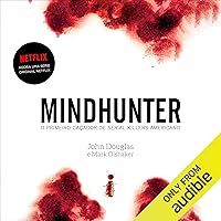 Mindhunter: O primeiro caçador de serial killers americano [Inside the FBI's Elite Serial Crime Unit] Mindhunter: O primeiro caçador de serial killers americano [Inside the FBI's Elite Serial Crime Unit] Audible Audiobook Kindle Paperback