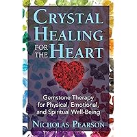 Crystal Healing for the Heart: Gemstone Therapy for Physical, Emotional, and Spiritual Well-Being Crystal Healing for the Heart: Gemstone Therapy for Physical, Emotional, and Spiritual Well-Being Paperback Kindle