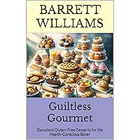 Guiltless Gourmet: Decadent Gluten-Free Desserts for the Health-Conscious Baker Guiltless Gourmet: Decadent Gluten-Free Desserts for the Health-Conscious Baker Kindle Audible Audiobook