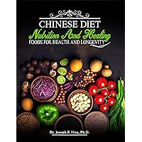Chinese Diet Nutrition and Healing Foods for Health and Longevity Chinese Diet Nutrition and Healing Foods for Health and Longevity Kindle Paperback Hardcover