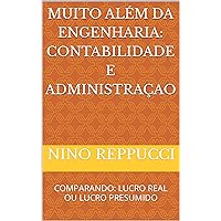 MUITO ALÉM DA ENGENHARIA: CONTABILIDADE E ADMINISTRAÇAO: COMPARANDO: LUCRO REAL OU LUCRO PRESUMIDO (Portuguese Edition)