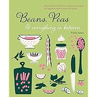 Beans, Peas & Everything In Between: More than 60 delicious, nutritious recipes for legumes from around the globe Beans, Peas & Everything In Between: More than 60 delicious, nutritious recipes for legumes from around the globe Hardcover Kindle