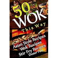 Wok This Way - 50 Asian Style Recipes - Wok Recipes - Stir Fry Recipes (Recipe Junkies - Wok Recipes) Wok This Way - 50 Asian Style Recipes - Wok Recipes - Stir Fry Recipes (Recipe Junkies - Wok Recipes) Kindle Paperback