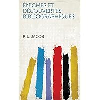 Énigmes Et Découvertes Bibliographiques (French Edition)