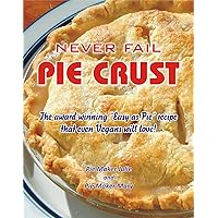 Never Fail Pie Crust.: The award winning 
