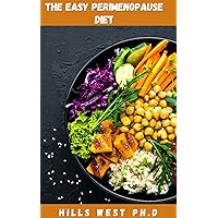 THE EASY PERIMENOPAUSE DIET: Informative Guide On How To Navigate The Change Of Perimenopause And Relieve Symptoms With Diet Includes Everything You Need To Know THE EASY PERIMENOPAUSE DIET: Informative Guide On How To Navigate The Change Of Perimenopause And Relieve Symptoms With Diet Includes Everything You Need To Know Kindle