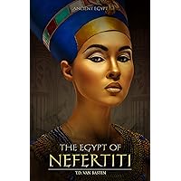 Ancient Egypt: The Egypt of Nefertiti (Beauty of the Nile)