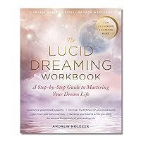 The Lucid Dreaming Workbook: A Step-by-Step Guide to Mastering Your Dream Life The Lucid Dreaming Workbook: A Step-by-Step Guide to Mastering Your Dream Life Paperback Kindle