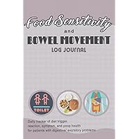 Food sensitivity and bowel movement log journal: Daily tracker of diet trigger, reaction, symptom, and poop health for patients with food allergies ... problems (Living a healthy lifestyle) Food sensitivity and bowel movement log journal: Daily tracker of diet trigger, reaction, symptom, and poop health for patients with food allergies ... problems (Living a healthy lifestyle) Paperback
