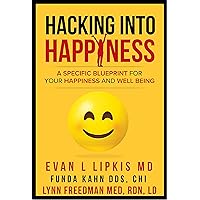 Hacking Into Happiness: A Specific Blueprint For Your Happiness And Well Being (Doctor in Your House Book 2)