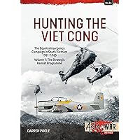 Hunting the Viet Cong ― The Counterinsurgency Campaign in South Vietnam, 1961-1963: Volume 1: The Strategic Hamlet Programme (Asia@War)