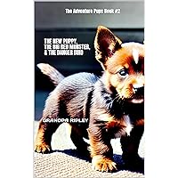 THE NEW PUPPY, THE BIG RED MONSTER, & THE DANGER BIRD: The Adventure Pups Book #2 THE NEW PUPPY, THE BIG RED MONSTER, & THE DANGER BIRD: The Adventure Pups Book #2 Kindle Hardcover Paperback