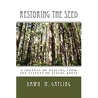 Restoring the Seed: A journey of healing from the effects of sexual abuse