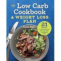 The Low Carb Cookbook & Weight Loss Plan: 21 Days to Cut Carbs and Burn Fat with a Ketogenic Diet The Low Carb Cookbook & Weight Loss Plan: 21 Days to Cut Carbs and Burn Fat with a Ketogenic Diet Paperback Kindle Spiral-bound