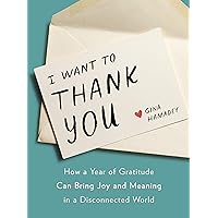 I Want to Thank You: How a Year of Gratitude Can Bring Joy and Meaning in a Disconnected World I Want to Thank You: How a Year of Gratitude Can Bring Joy and Meaning in a Disconnected World Hardcover Kindle Audible Audiobook