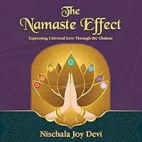 The Namaste Effect: Expressing Universal Love Through the Chakras The Namaste Effect: Expressing Universal Love Through the Chakras Audible Audiobook