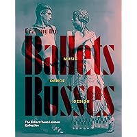 Crafting the Ballets Russes: Music, Dance, Design: The Robert Owen Lehman Collection Crafting the Ballets Russes: Music, Dance, Design: The Robert Owen Lehman Collection Hardcover