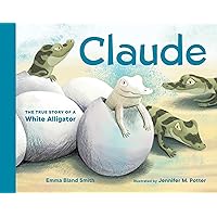Claude: The True Story of a White Alligator Claude: The True Story of a White Alligator Hardcover Board book