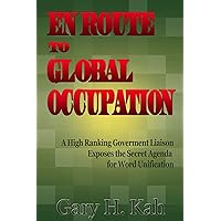 En Route To Global Occupation - A High Ranking Government Liaison Exposes the Secret Agenda for World Unification En Route To Global Occupation - A High Ranking Government Liaison Exposes the Secret Agenda for World Unification Kindle