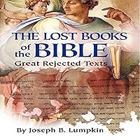 Lost Books of the Bible: The Great Rejected Texts Lost Books of the Bible: The Great Rejected Texts Audible Audiobook Paperback Kindle Hardcover