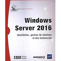 Windows Server 2016 - Installation, gestion du stockage et des traitements Windows Server 2016 - Installation, gestion du stockage et des traitements Paperback