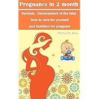 Pregnancy in 2 month: Symptom , Development of the fetal , How to care for yourself and Nutrition for pregnant