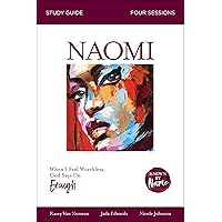 Naomi Bible Study Guide: When I Feel Worthless, God Says I’m Enough (Known by Name) Naomi Bible Study Guide: When I Feel Worthless, God Says I’m Enough (Known by Name) Kindle Paperback