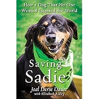 Saving Sadie: How a Dog That No One Wanted Inspired the World Saving Sadie: How a Dog That No One Wanted Inspired the World Paperback Kindle Audible Audiobook Audio CD