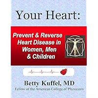 Your Heart: Prevent & Reverse Heart Disease in Women, Men & Children Your Heart: Prevent & Reverse Heart Disease in Women, Men & Children Kindle Audible Audiobook Paperback
